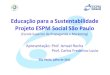 Educação para a Sustentabilidade Projeto ESPM Social São Paulo · 3) Os Eventos internos na ESPM. Uma equipe de Projetos organiza todo o procedimento para que os eventos possam