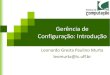 Gerência de Configuração: Introduçãoleomurta/courses/2012.1/gc-ufac/aula2.pdf · Leonardo Murta Gerência de Configuração: Introdução 4 Principais normas •IEEE Std 828