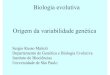 Biologia evolutiva Origem da variabilidade genéticadreyfus.ib.usp.br/bio103/orig_variab_2016.pdfOrigem da variabilidade genética Biologia evolutiva Sergio Russo Matioli Departamento