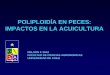 POLIPLOIDÍA EN PECES: IMPACTOS EN LA ACUICULTURAacuacultura.espe.edu.ec/wp-content/uploads/2013/09/Nelson... · 2013-09-30 · -En el caso de los triploides, siendo éstos total