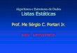 Prof. Me Sérgio C. Portari Jr. - Unidade de Frutal · 2020-04-13 · Estrutura de Dados Lista - Definição Seqüência de um ou mais itens x 1,x 2,··· x i ···, x n, na qual