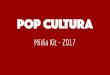Mídia Kit - 2017 · Mídia Kit - 2017. O Pop Cultura é um site de entretenimento criado por cinco estudantes de ... Lançado no início de março de 2016, o site já apresenta mais