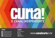 O CANAL DA PRODUÇÃO INDEPENDENTElabaudiovisual.com.br/.../2016/06/Curta_2016.pdf · O CANAL DA PRODUÇÃO INDEPENDENTE •O Curta! é um canal de TV independente dedicado às artes,