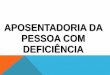 APOSENTADORIA DA PESSOA COM DE FICIÊNCIA · 2019-10-11 · Para avaliação da pessoa com deficiência LEI Nº 13.146, DE 6 DE JULHO DE 2015. (Institui a Lei Brasileira de Inclusão