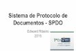 Sistema de Protocolo de Documentos - SPDO · O Sistema de Protocolo de Documentos (SPDO) automatiza o processo de protocolo de documentos das Casas Legislativas (ou de outras instituiçöes
