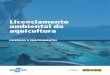 Licenciamento ambiental da aquicultura · 2015-02-20 · Estevão Campelo Melo Moura Diretor do Departamento de Aquicultura em Águas da União Setor Bancário Sul, Quadra 2, Bloco