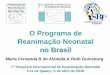 O Programa de Reanimação Neonatal no Brasil€¦ · Apesar de o Brasil ter atingido a Meta 4 do Milênio em 2013, a taxa de mortalidade