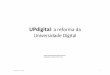 UPdigital: a reforma da Universidade Digital · Gestão de Serviços Sistemas de informação Segurança informá ca Tecnologias educa vas Estrutura orgânica da UPdigital 31 Gestão