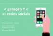 A geração Y e as redes sociais - Amazon S3€¦ · A geração Y e as redes sociais Lazer x Trabalho “Oscidadãos são indivíduos únicos e, ao mesmo tempo, portadores de culturas