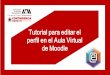 Tutorial para editar el perfil en el Aula Virtual de Moodlecontingencia.azc.uam.mx/.../AulasVirtuales/...perfil_en_el_AulaVirtual.… · perfil en el Aula Virtual de Moodle. Introducción