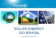 SOLAR ENERGY DO BRASIL - Instituto Ideal€¦ · RESIDENCIAL COMERCIAL . PROJETOS REGISTRADOS ANEEL – 12-05-2014 FONTE: BIG ANEEL MICRO GERAÇÃO POTÊNCIA - kW TOTAL 427,8 Solar