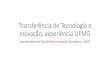 Transferência de Tecnologia e Inovação, experiência UFMGforplad.andifes.org.br/sites/default/files/Painel... · Transferência de Tecnologia e Inovação, experiência UFMG Coordenadoria