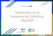ferramenta de Conferência Web RNP Tutorial para uso da · PDF file AMADA —BRASIL rEC.æ RNP Conferência Web conferenciaweb.rnp.br /login Metrogyn SIORG SETI WhatsApp MetroGyn UFG
