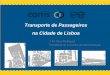 Transporte de Passageiros na Cidade de Lisboa · Evolução da Mobilidade na AML Enquadramento Melhoria de Transportes Deslocação diárias em Lisboa. ... Prolongamento do Metro