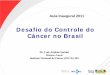 Desafio do Controle do Câncer no Brasilbvsms.saude.gov.br/bvs/publicacoes/inca/Aula_inaugural_2011.pdf · Aula Inaugural 2011. Cenário do Câncer no Mundo: perspectiva de crescimento