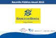 Reunião Pública Anual 2015 - BB · Sul América, Privada Icatu e Aliança da Bahia 1996 Brasilveículos, em parceria com o grupo SulAmérica 1999 Mapfre Firmada parceria com a Principal