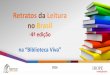 Retratos da Leitura no Brasil - bibliotecaviva.org.br · - 4ª edição Objetivos Conhecer o comportamento leitor medindo a intensidade, forma, limitações, motivação, representações