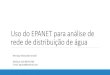Projeto – Análise de rede de distribuição de águartkishi.dhs/TH028/Aula 3 EPANET.pdf · Uso do EPANET para análise de rede de distribuição de água Henrique Marcondes Grandi
