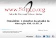  · 2013-05-20 · Solange Santos Requisitos e desafios da adoção da Marcação XML-SciELO www. .org Scientific Electronic Library Online III Reunião sobre o Sistema de Marcação