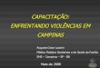 CAPACITAÇÃO: ENFRENTANDO VIOLÊNCIAS EM CAMPINAS · MUNICIPAL DE CAMPINAS INTRODUÇÃO OMS: 1982 BRASIL: Lei 8.842, sancionada em 04 de janeiro de 1994, dispõe sobre a Política