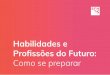 Profissões do Futuro: Como se prepararapoioadocencia.ufes.br/.../files/field/anexo/habilidades_do_futuro.pdf · Habilidades e profissões do futuro: como se preparar? Corram, os