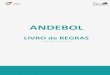 ANDEBOL...Regras de Andebol Federação de Andebol de Portugal 3 PREÂMBULO Estas Regras do Jogo entrarão em vigor no dia 1 de julho de 2016. O texto das regras, os comentários,