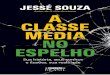 Copyright © 2018 por Jessé José Freire de Souza...uma suposta “nova classe média”. Essa estratégia de marketing míope nem mesmo era necessária, pois tal ascensão ocorreu