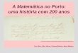 A Matemática no Porto Uma aventura com 200 anosA Matemática no Porto: uma história com 200 anos Em PORTUGAL até ao reinado de D. José (1750-1777) • o ensino de nível não universitário
