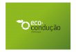 Projecto Eco-condução Portugal · 2009-05-25 · Eco-condução Portugal Projecto Eco-condução Portugal • é um projecto pioneiro de âmbito nacional que tem como objectivo