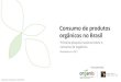 Consumo de produtos orgânicos no Brasil - CIAOrganico · Consumo de produtos orgânicos Consumidores de produtos orgânicos (percentual por região) Na região Sul é onde se encontra