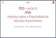 ITCD – parte III IPVA Impostosobrea Propriedadede … · 2019-01-07 · IPVA –Lei 8.115/85 Art. 5º -São contribuintesdo imposto os proprietáriosde veículos automotores sujeitos