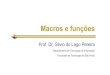 Macros e funções - ime.usp.brslago/ltp4-cap4.pdf · Macros e funções Prof. Dr. Silvio do Lago Pereira Departamento de Tecnologia da Informação Faculdade de Tecnologia de São