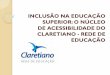 INCLUSÃO NA EDUCAÇÃO SUPERIOR: O NÚCLEO …arquivo.anec.org.br/forumdediretores/wp-content/uploads/...2013/05/12  · A inclusão das pessoas com deficiência na educação superior