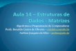 Algoritmos e Programação de Computadores Profs: Ronaldo …ronaldooliveira/APC-2018-2/Aula18-E... · 2018-05-14 · Matrizes Seja o exemplo de números inteiros: int matriz1 [ 3