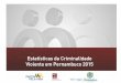 Publicação da Agência Estadual de Planejamento e ... DA...3 Estatísticas da Criminalidade Violenta em Pernambuco - 2015 A sistemática de divulgação de indicadores sobre segurança