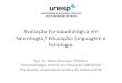 Avaliação Fonoaudiológica em Neurologia / Educação: …§ão... · 2017-04-07 · Avaliação Fonoaudiológica em Neurologia / Educação: Linguagem e Fonologia. Fgo. Dr. Fábio