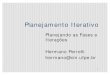 Planejando as Fases e Iterações Hermano Perrelli hermano ...bacala/PIS2011/7-planejamento-fases-e-iteracoe… · Estatégia híbrida n Na Concepção: n larga e superficial para