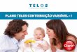 Plano TELOS Contribuição Variável - Iclarobemestar.mdsinsure.com/wp-content/uploads/2015/05/pcvif.pdf · futuro seguro para o empregado e sua família. As possibilidades de mudanças