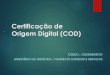 Certificação de Origem Digital (COD) · Certificação de Origem Digital (COD) ... COMÉRCIO EXTERIOR E SERVIÇOS. Projeto COD ... • Um único arquivo eletrônico XML (eXtensible
