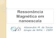 Alexandre M. de Souza Grupo de RMN - CBPF - Instrumentação … · 1 Introdução à RMN e aplicações 2 Resultados 3 Conclusões e Perspectivas Linhas de Pesquisa • Informação
