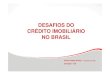 DESAFIOS DO CRÉDITO IMOBILIÁRIO NO BRASIL · REGIÃO NORTE REGIÃO NORDESTE REGIÃO SUDESTE REGIÃO SUL CENTRO-OESTE 2006/2003 Fonte: Quadro 2.9 - Resumo do Mapa IV - Banco Central