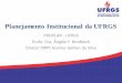 Planejamento Institucional da UFRGSforplad.andifes.org.br/sites/default/files/ApresentaçãoFORPLAD2014... · PDTI = Plano de Desenvolvimento de Tecnologia de Informação (TI) Um