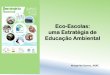 Eco-Escolas: uma Estratégia de Educação Ambiental€¦ · Quantos somos? 2016/17 1497 escolas inscritas em 230 concelhos . 8,5% 20,0% 17,8% 26,7%3º ciclo 14,5% 7,5% 2,2% 2,8%