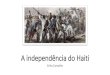 A independência do Haiti · A inspiração política da Independência Haitiana •A repercussão da independência do Haiti causou grande impacto em todo o mundo. A notícia de