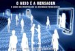 O MEIO É A MENSAGEM - Clara Soares€¦ · O MEIO É A MENSAGEM O meio/canal interfere mais no impacto da mensagem do que o seu próprio conteúdo Marshall McLuhan (1964). Os Meios
