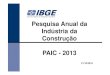 Pesquisa Anual da Indústria da Construção PAIC - 2013 · Em 2013, as empresas de construção realizaram incorporaçôes, obras e/ou serviços no valor corrente de R$ 357,7 bilhôes,