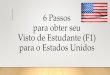 Visto de Estudante (F1) para os Estados Unidos · Você tem 2 possibilidades de estudar nos Estados Unidos: A primeira é solicitando o visto F1 no Brasil. A segunda é estar nos