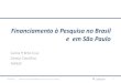 Financiamento à Pesquisa no Brasil e em São Pauloastro12h/files/2017/2610.pdf · Outline •Financiamento à Pesquisa no Brasil •Financiamento à Pesquisa em São Paulo •Diferenças