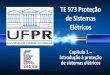 TE 131 Proteção de Sistemas Elétricosmateus:... · – Transmissão em níveis elevados de tensão como 138, 230, 345, 440, 500 e 750 kV CA e 600 kV CC; – Subestações (SE’s)