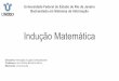 Indução Matemática · 2019-11-27 · Indução Matemática Universidade Federal do Estado do Rio de Janeiro Bacharelado em Sistemas de Informação Disciplina: Introdução à